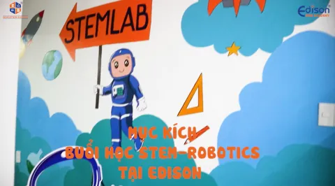 STEM-ROBOTICS LÀ HỌC GÌ VẬY EDISON ƠI !